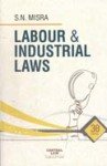 Labour & Industrial Laws-S. N. Misra